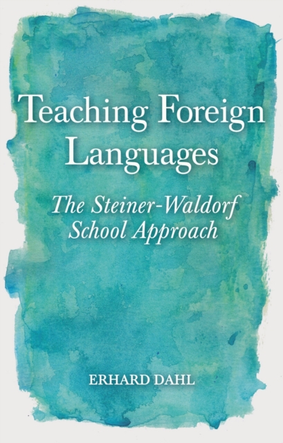 Teaching Foreign Languages : The Steiner-Waldorf School Approach, Paperback / softback Book