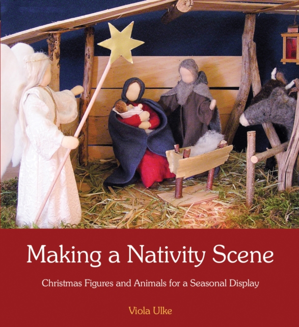 Making a Nativity Scene : Christmas Figures and Animals for a Seasonal Display, Paperback / softback Book