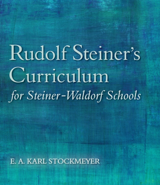 Rudolf Steiner's Curriculum for Steiner-Waldorf Schools : An Attempt to Summarise His Indications, Paperback / softback Book