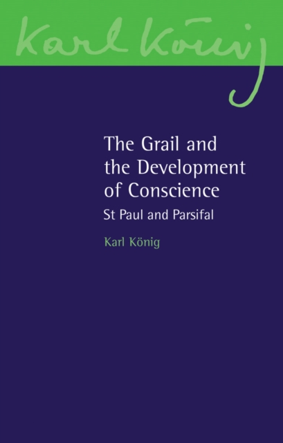 The Grail and the Development of Conscience : St Paul and Parsifal, Paperback / softback Book