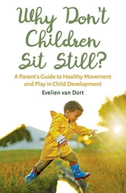 Why Don't Children Sit Still? : A Parent's Guide to Healthy Movement and Play in Child Development, Paperback / softback Book