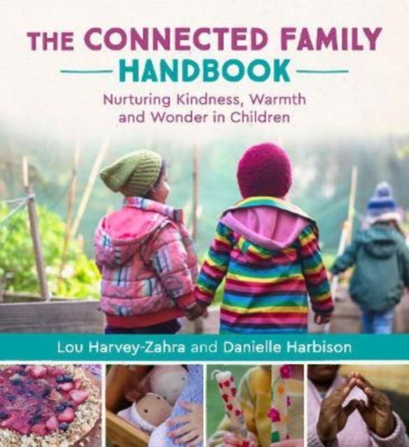 The Connected Family Handbook : Nurturing Kindness, Warmth and Wonder in Children, Paperback / softback Book