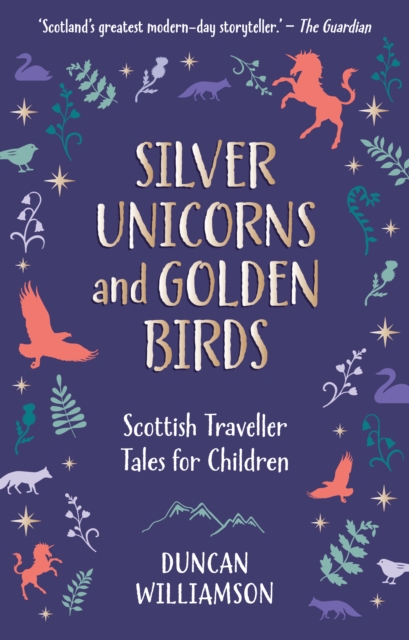 Silver Unicorns and Golden Birds : Scottish Traveller Tales for Children, EPUB eBook