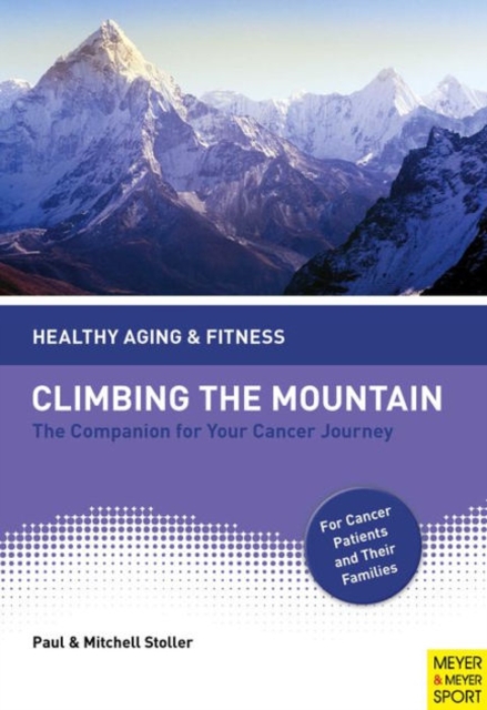 Climbing the Mountain : The Companion for Your Cancer Journey, Paperback Book