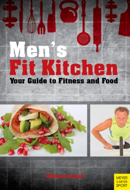 Men's Fit Kitchen : Your Guide to Fitness and Food, Paperback / softback Book