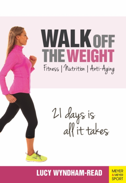 Walk off the Weight : Fitness, Nutrition, Anti-Aging 21 Days is All it Takes, Paperback / softback Book