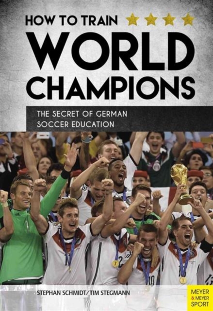 How to Train World Champions : The Secret of German Soccer Education, Paperback / softback Book