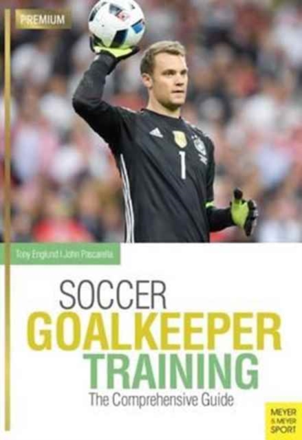 Soccer Goalkeeping Training : The Comprehensive Guide, Paperback / softback Book