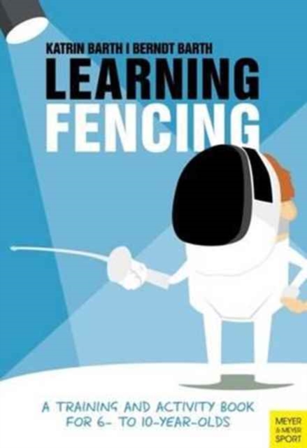 Learning Fencing : A Training and Activity Book for 6 to 10 Year Olds, Paperback / softback Book
