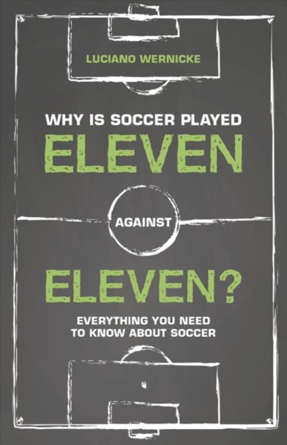Why Is Soccer Played Eleven Against Eleven : Everything You Need To Know About Soccer, Paperback / softback Book