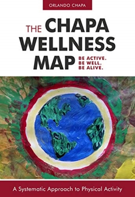 Chapa Wellness Map : A Systematic Approach to Physical Activity, Paperback / softback Book