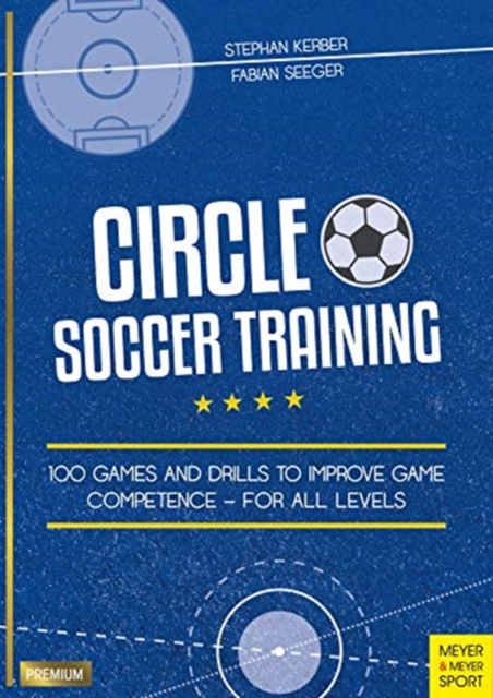 Circle Soccer Training : 100 Games and Drills to Improve Game Competence - For All Levels, Paperback / softback Book