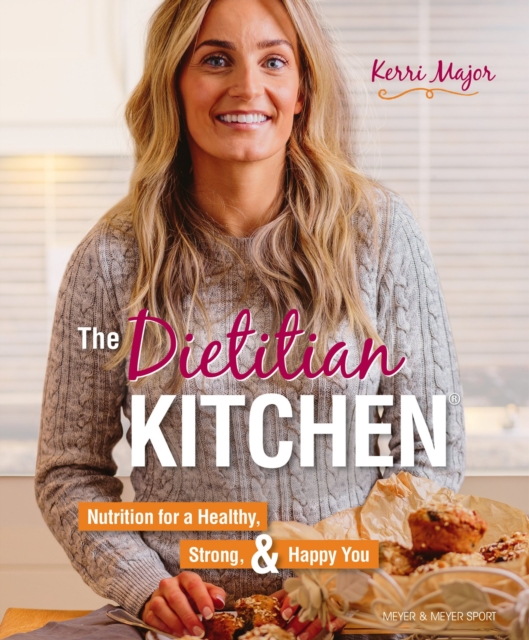 The Dietitian Kitchen : Nutrition for a Healthy, Strong, & Happy You, Paperback / softback Book