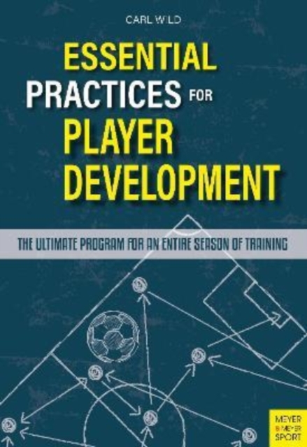 Essential Practices for Player Development : The Ultimate Program for an Entire Season of Training, Paperback / softback Book