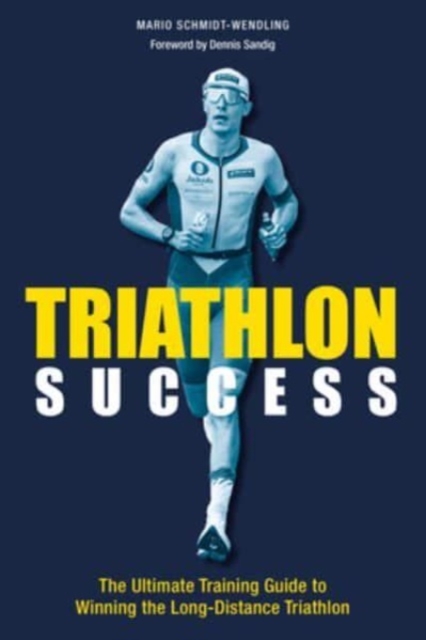 Triathlon Success : The Ultimate Training Guide to Winning the  Long-Distance Triathlon, Paperback / softback Book