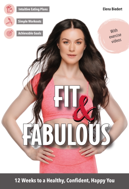 Fit & Fabulous : 12 Weeks to a Healthy, Confident, Happy You, Paperback / softback Book