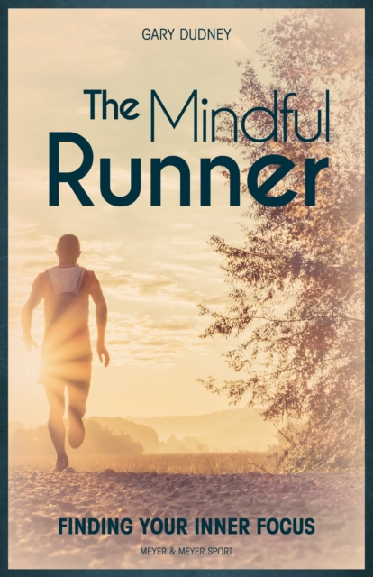The Mindful Runner : Finding Your Inner Focus, EPUB eBook