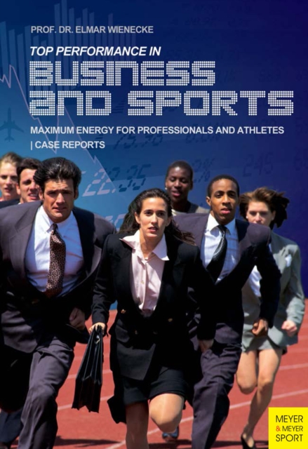 Top Performance in Business and Sports : Maximum Energy for Professionals and Athletes, PDF eBook