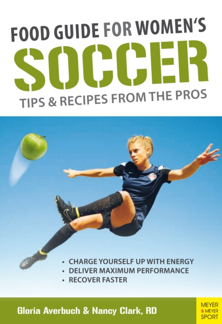 Food Guide for Women's Soccer : Tips & Recipes from the Pros, PDF eBook