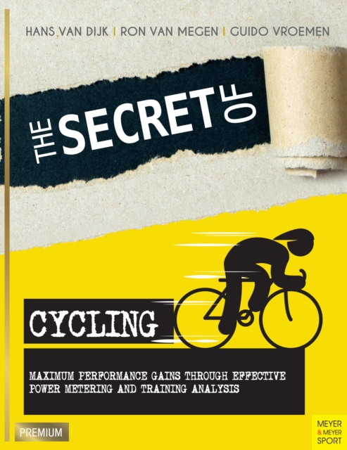 The Secret of Cycling : Maximum Performance Gains Through Effective Power Metering and Training Analysis, PDF eBook