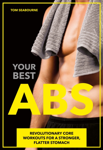 Your Best Abs : Revolutionary Core Workouts for a Stronger, Flatter Stomach, PDF eBook