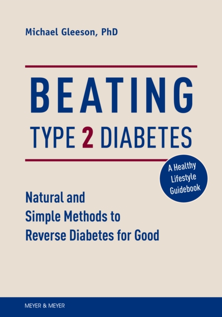 Beating Type 2 Diabetes : Natural and Simple Methods to Reverse Diabetes for Good, PDF eBook