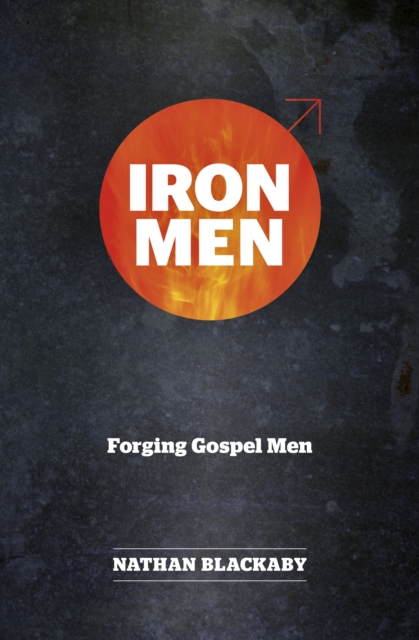 Iron Men : Forging Gospel Men, Paperback / softback Book