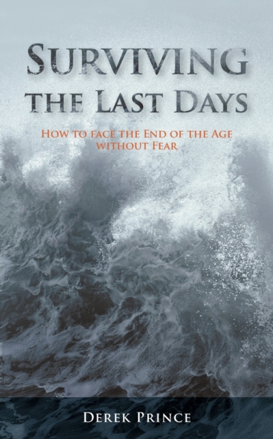 Surviving the Last Days : How to face the End of the Age without Fear, Paperback / softback Book