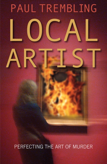 Local Artist : Perfecting the Art of Murder, Paperback / softback Book