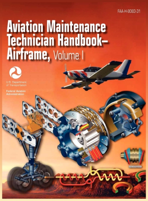 Aviation Maintenance Technician Handbook - Airframe. Volume 1 (FAA-H-8083-31), Hardback Book