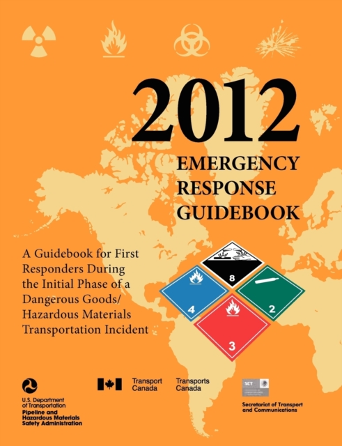 Emergency Response Guidebook 2012 : A Guidebook for First Responders During the Initial Phase of a Dangerous Goods/ Hazardous Materials Transportation, Paperback / softback Book