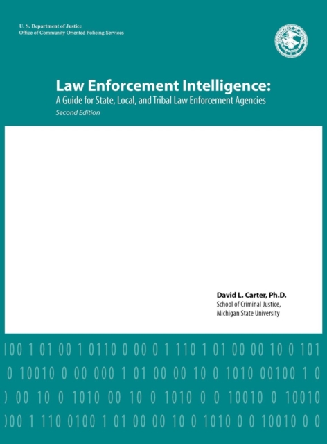 Law Enforcement Intelligence : A Guide for State, Local, and Tribal Law Enforcement Agencies (Second Edition), Hardback Book