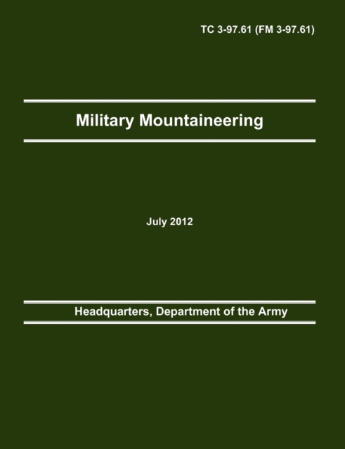 Military Mountaineering : The Official U.S. Army Training Manual Tc 3-97.61 (FM 3-97.61), Paperback / softback Book