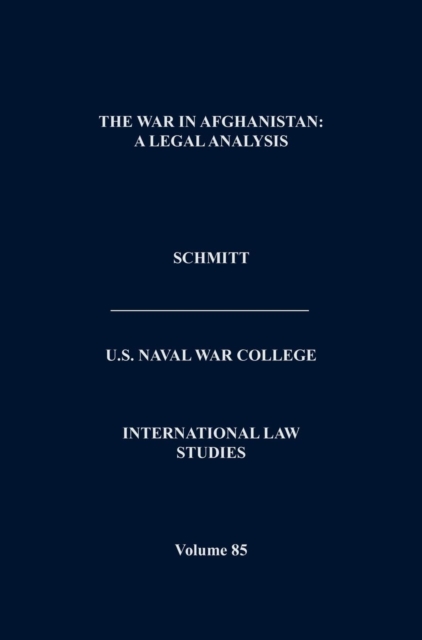 The War in Afghanistan : A Legal Analysis (International Law Studies. Volume 85), Hardback Book