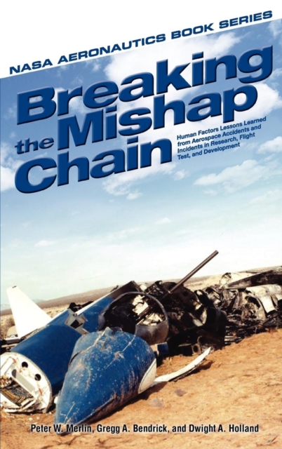 Breaking the Mishap Chain : Human Factors Lessons Learned from Aerospace Accidents and Incidents in Research, Flight Test, and Development, Hardback Book