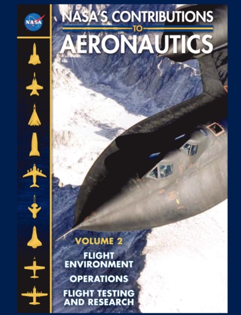 Nasa's Contributions to Aeronuatics Volume II : Flight Environment, Operations, Flight Testing and Research, Paperback / softback Book