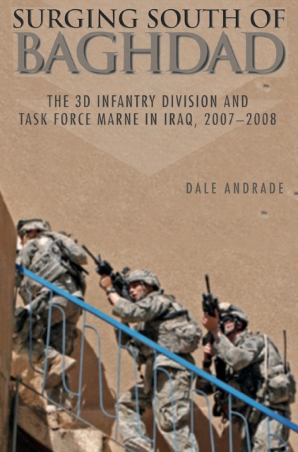 Surging South of Baghdad : The 3D Infantry Division and Task Force Marne in Iraq, 2007-2008, Hardback Book
