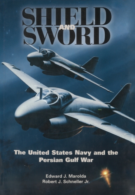 Shield and Sword : The United States Navy and the Persian Gulf War, Paperback / softback Book