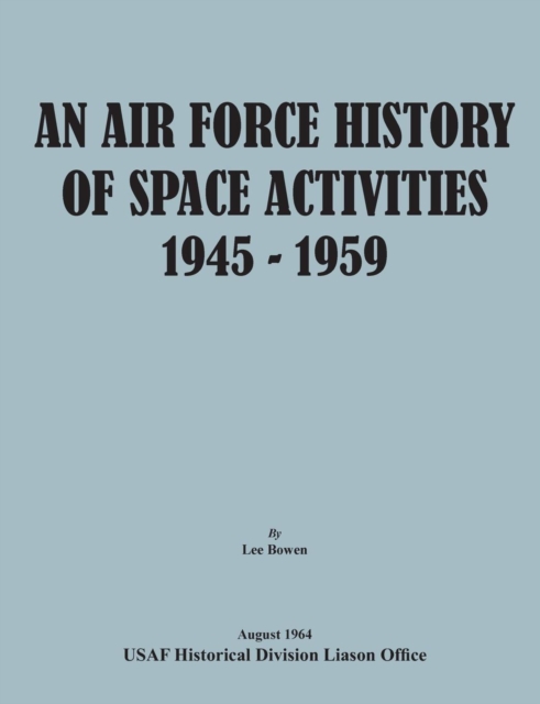 An Air Force History of Space Activities, 1945-1959, Paperback / softback Book