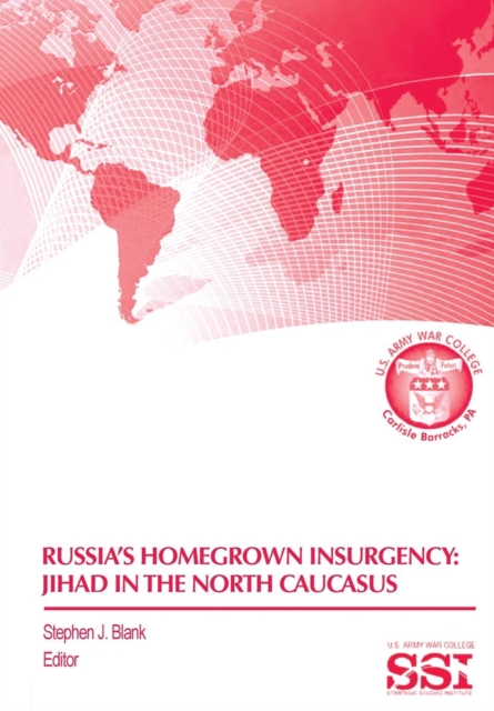 Russia's Homegrown Insurgency : Jihad in the Northern Caucasus, Paperback / softback Book