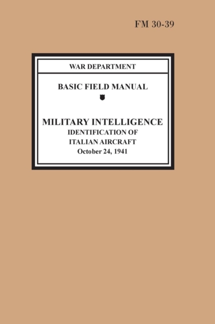 Identification of Italian Aircraft (Basic Field Manual Military Intelligence FM 30-39), Paperback / softback Book