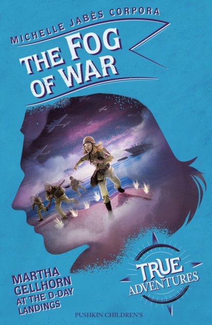 The Fog of War : Martha Gellhorn at the D-Day Landings, EPUB eBook