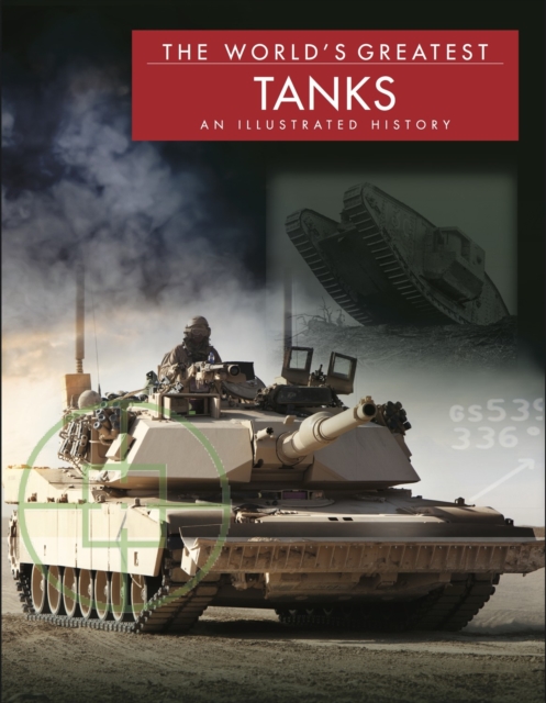 The World's Greatest Tanks : An Illustrated History, Hardback Book
