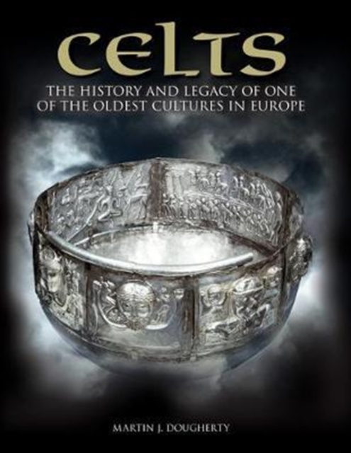 Celts : The History and Legacy of One of the Oldest Cultures in Europe, Hardback Book