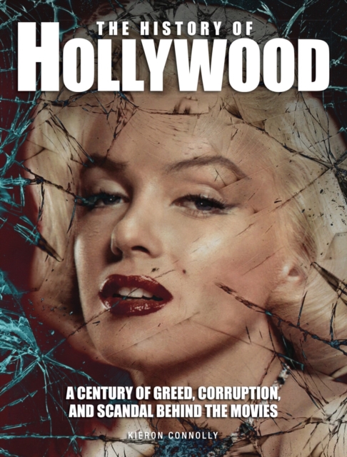 The History of Hollywood : A century of greed, corruption and scandal behind the movies, EPUB eBook