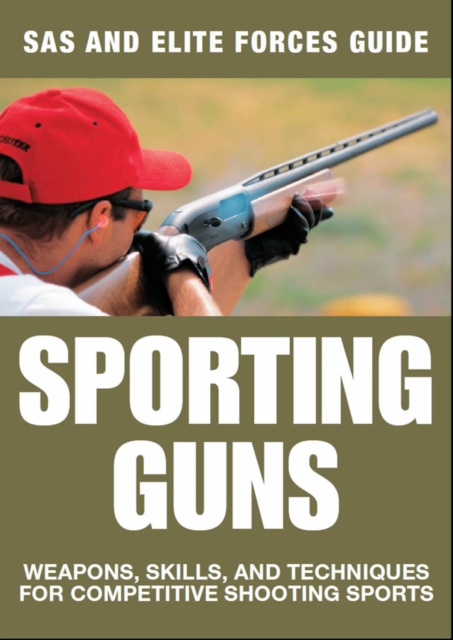 Sporting Guns : Weapons, Skills and Techniques for Competitive Shooting Sports, EPUB eBook