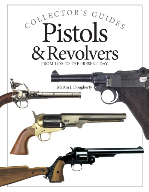 Pistols and Revolvers : From 1400 to the Present Day, EPUB eBook