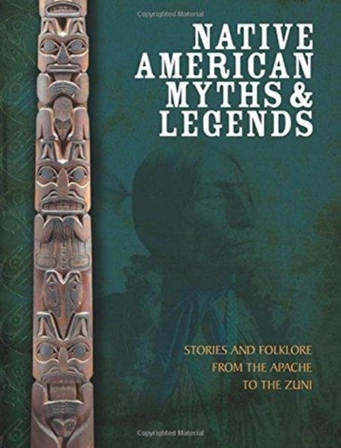 Native American Myths and Legends : The Mythology of North America from Apache to Inuit, Hardback Book