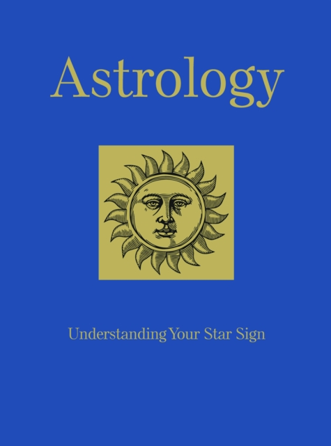 Astrology : Understanding Your Star Sign, Hardback Book