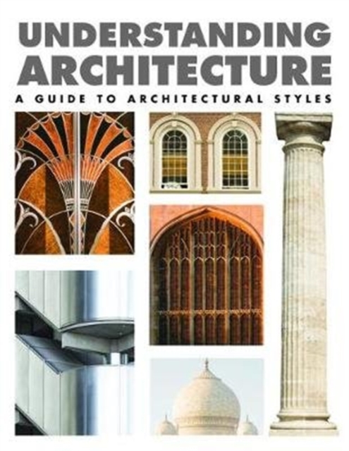 Understanding Architecture : A Guide to Architectural Styles, Hardback Book